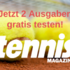 Service: Join in and test the tennis MAGAZIN two months free of charge!